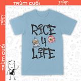  Áo thun Rice for Life, Trùm Cuối Meme Hay Phết, Unisex Cotton 100% 2 màu nam nữ 0298 