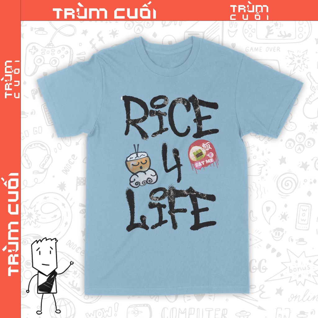  Áo thun Rice for Life, Trùm Cuối Meme Hay Phết, Unisex Cotton 100% 2 màu nam nữ 0298 