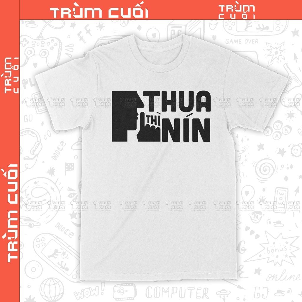  Áo thun Thua Thì Nín, Trùm Cuối Meme, Unisex Cotton 100% 2 màu nam nữ 0384 