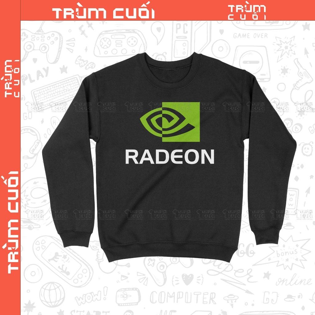  Áo Sweater Radeon Nhưng Mà Nó Lạ Lắm, Trùm Cuối Meme Đa Vũ Trụ, Nỉ Bông 100% Unisex nam nữ 0375 
