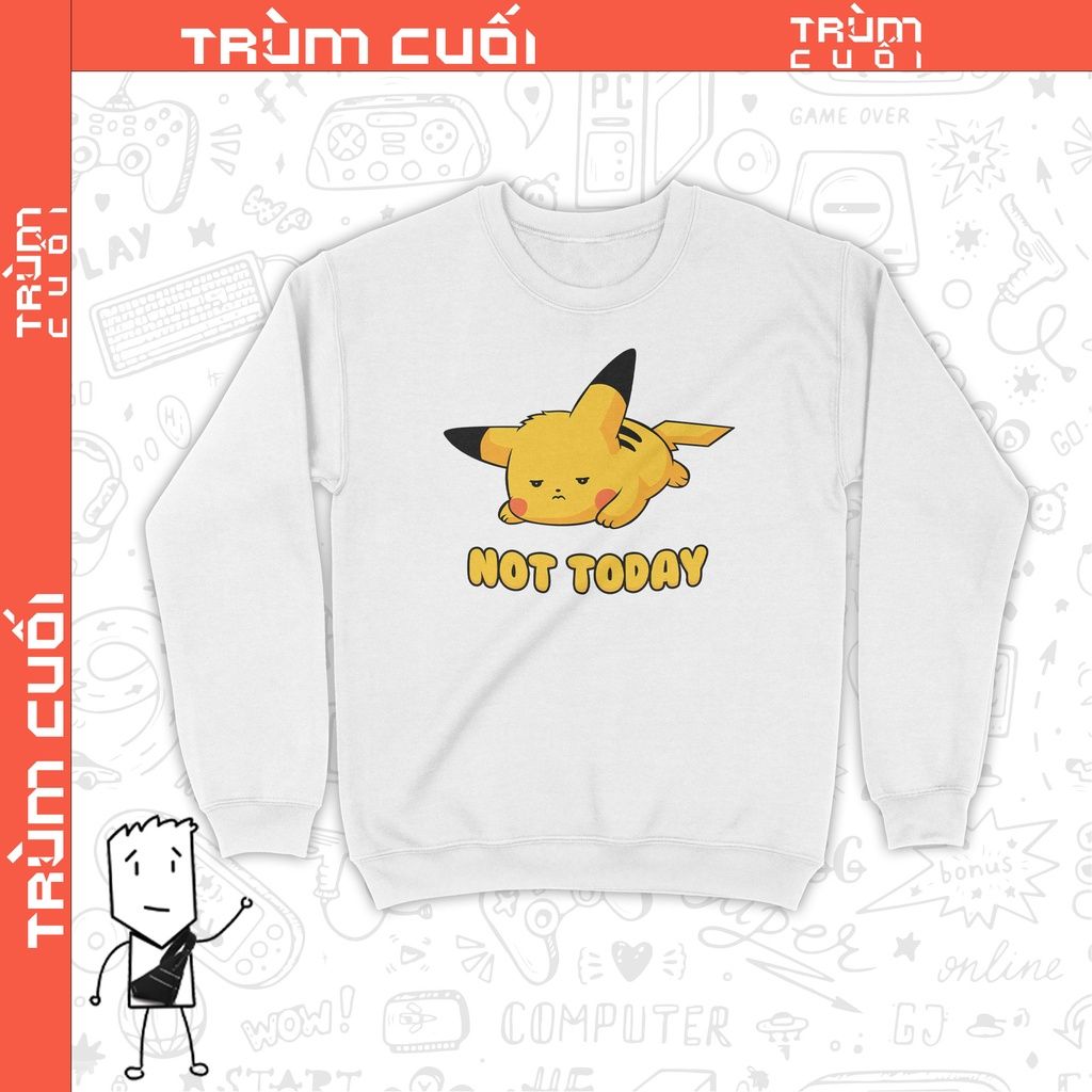  Áo Sweater Pikachu Not Today, Trùm Cuối Game Anime, Nỉ Bông 100% 2 màu nam nữ 0222 