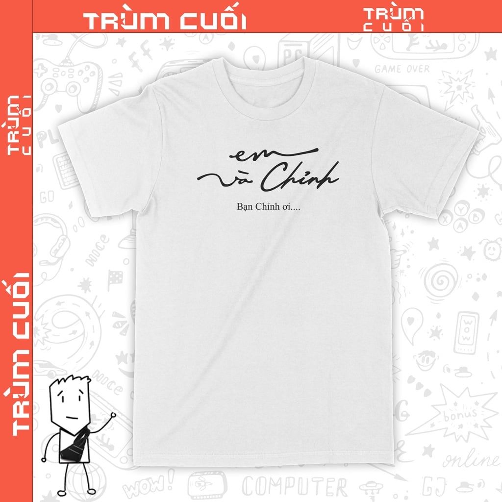 Áo thun Em và Chỉnh, Trùm Cuối Meme, Unisex Cotton 100% 2 màu nam nữ 0201 0202 