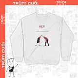  Áo Sweater HER, Trùm Cuối Cine, Unisex Nỉ Bông 100% 2 màu nam nữ 0089 