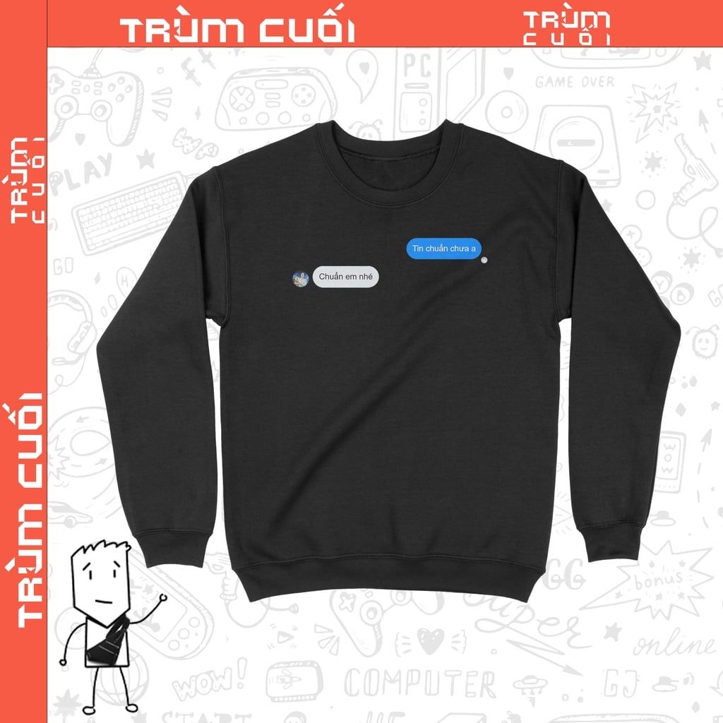  Áo Sweater Tin chuẩn chưa anh?, Trùm Cuối Meme, Unisex Nỉ Bông 100% 2 màu nam nữ 0200 