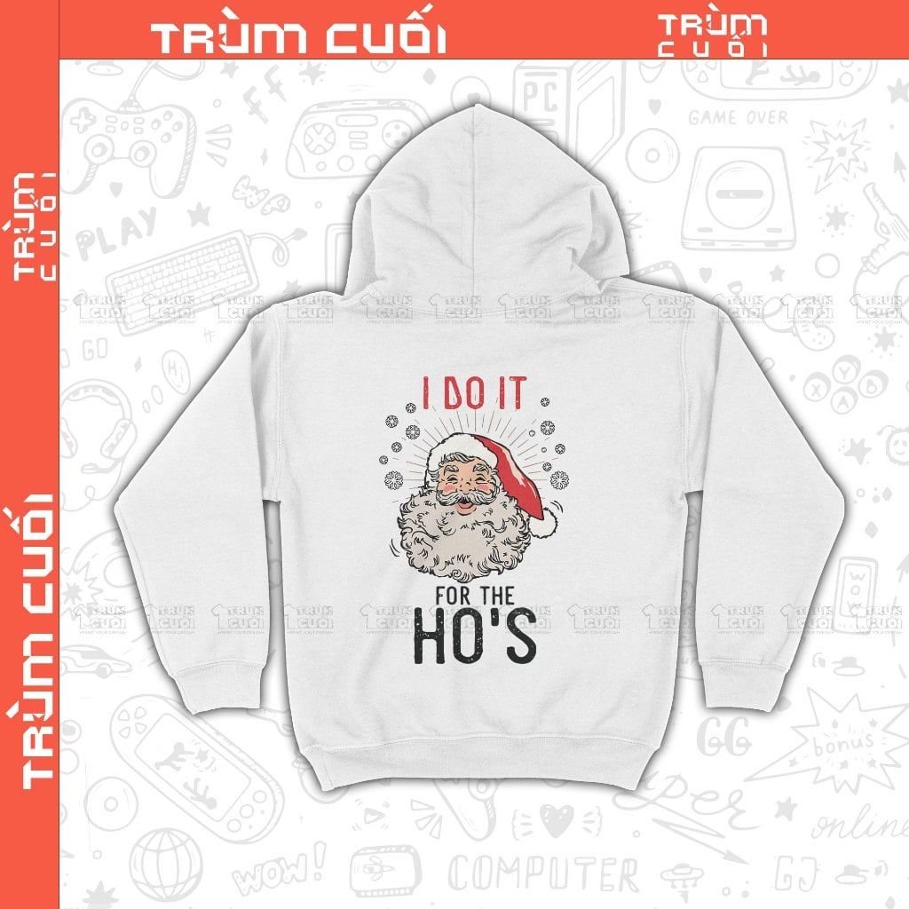  Áo Hoodie I Do It For The Ho's, Trùm Cuối Christmas Festival, Nỉ Bông 100% Unisex nam nữ 0378 