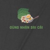  Áo thun Đúng Nhận Sai Cãi, Trùm cuối Meme, Unisex Cotton 100% 2 màu nam nữ 0233 