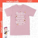 Áo thun Tâm trí Thiện lành - Positive Mind, Trùm Cuối Casual Quote, Unisex Cotton 100% nam nữ 0332 