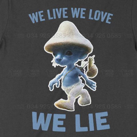  Áo thun Smurf Cat - We Live We Love We Lie, Trùm Cuối Meme, Cotton 100% 2 màu nam nữ 0343 