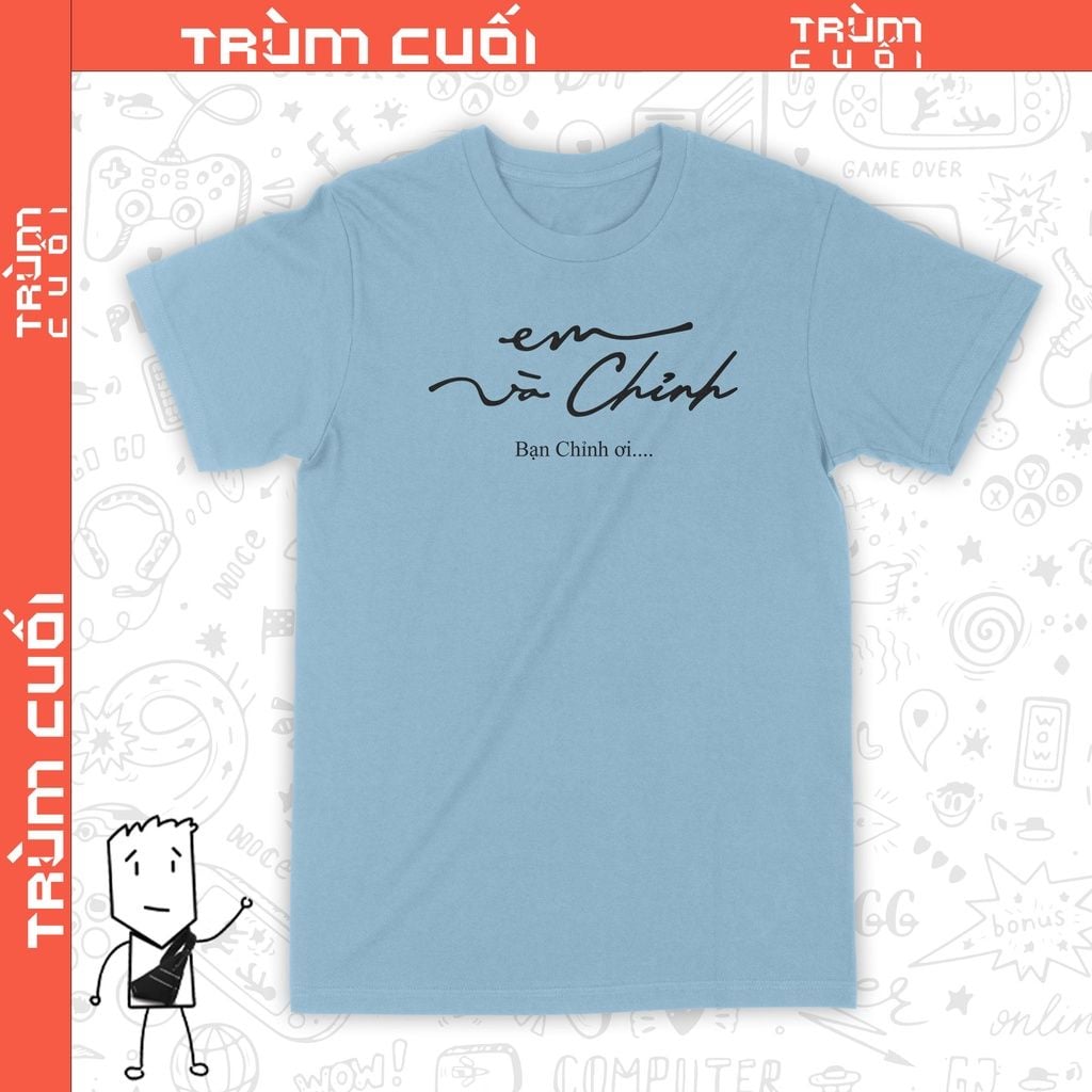  Áo thun Em và Chỉnh, Trùm Cuối Meme, Unisex Cotton 100% 2 màu nam nữ 0201 0202 