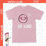  Áo thun Hãy Tốt Bụng - Be Kind, Trùm Cuối Casual, Unisex Cotton 100% 6 màu nam nữ 0325 