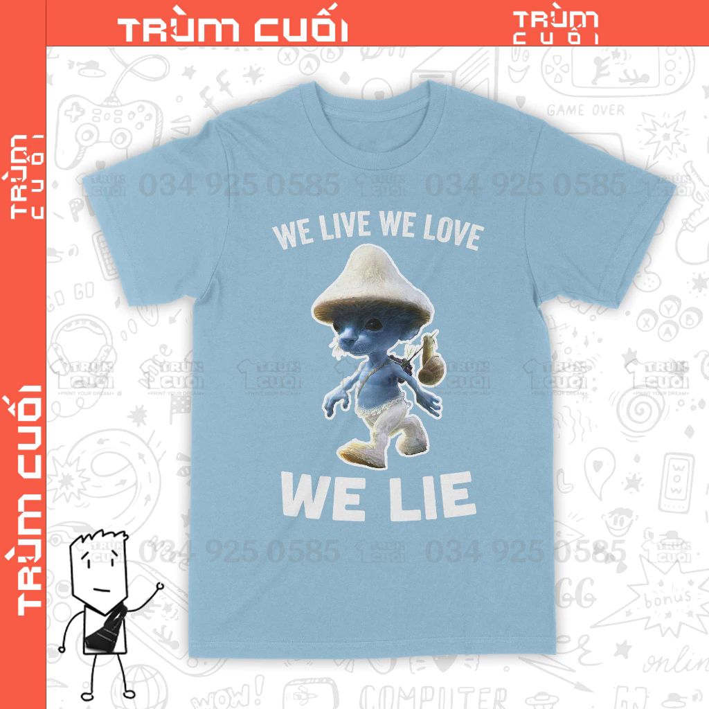  Áo thun Smurf Cat - We Live We Love We Lie, Trùm Cuối Meme, Cotton 100% 2 màu nam nữ 0343 