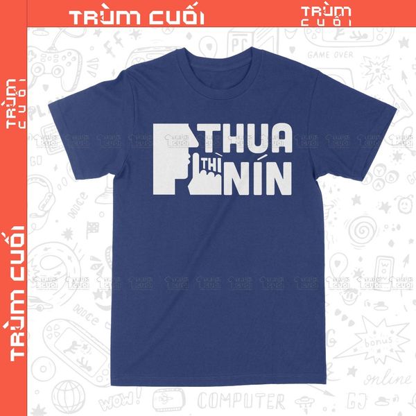  Áo thun Thua Thì Nín, Trùm Cuối Meme, Unisex Cotton 100% 2 màu nam nữ 0384 