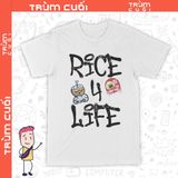  Áo thun Rice for Life, Trùm Cuối Meme Hay Phết, Unisex Cotton 100% 2 màu nam nữ 0298 