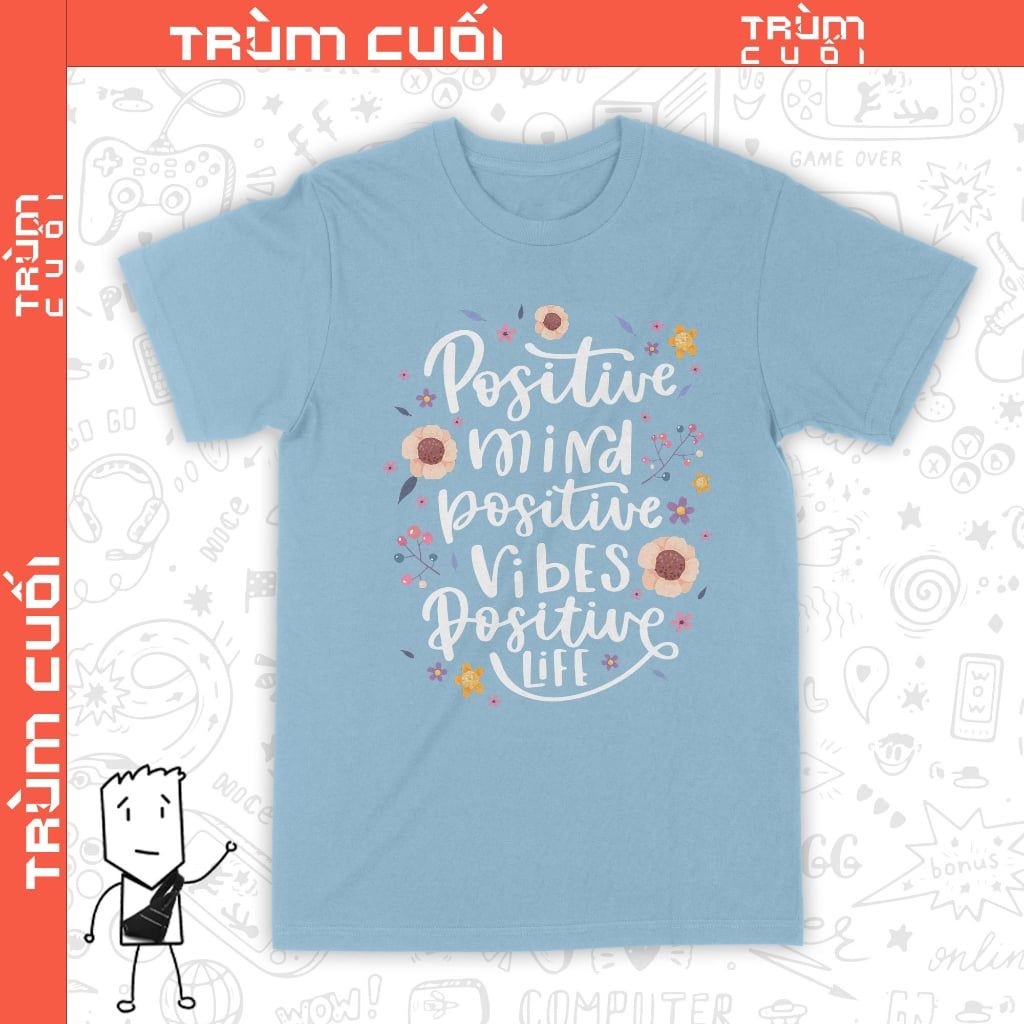  Áo thun Tâm trí Thiện lành - Positive Mind, Trùm Cuối Casual Quote, Unisex Cotton 100% nam nữ 0332 