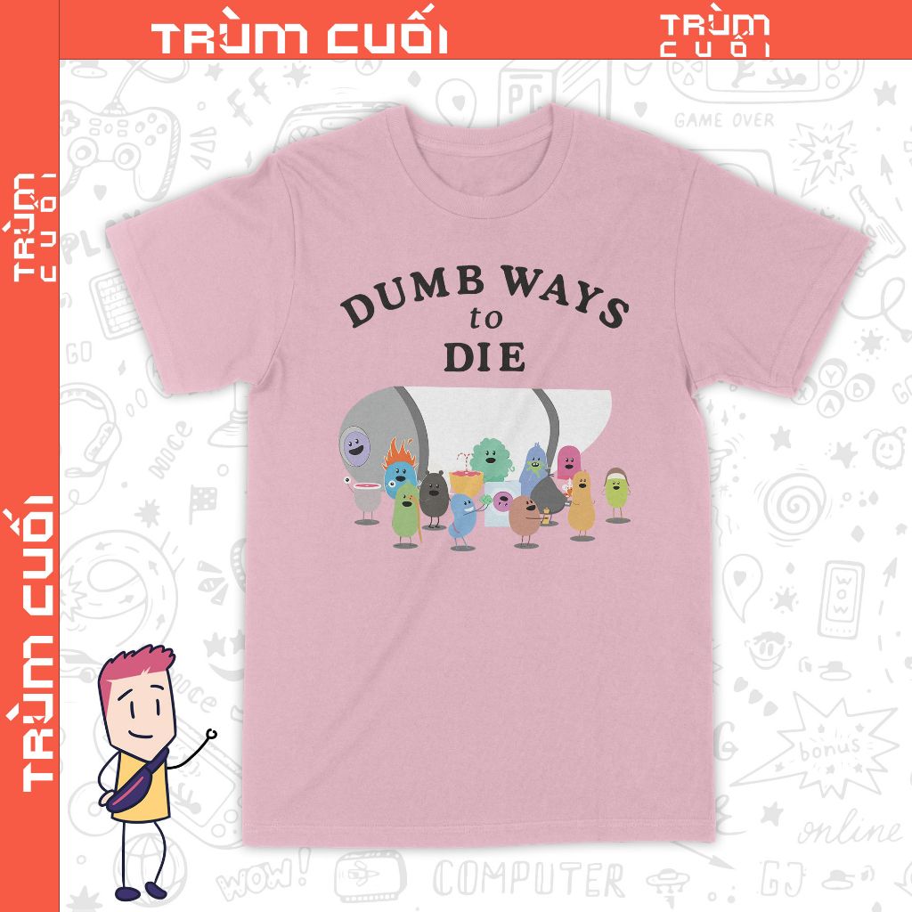  Áo thun Chết Vì Ngoo - Dumb Ways to Die ver. Titanát, Trùm Cuối Meme, Unisex Cotton 100% 2 màu nam nữ 0295 
