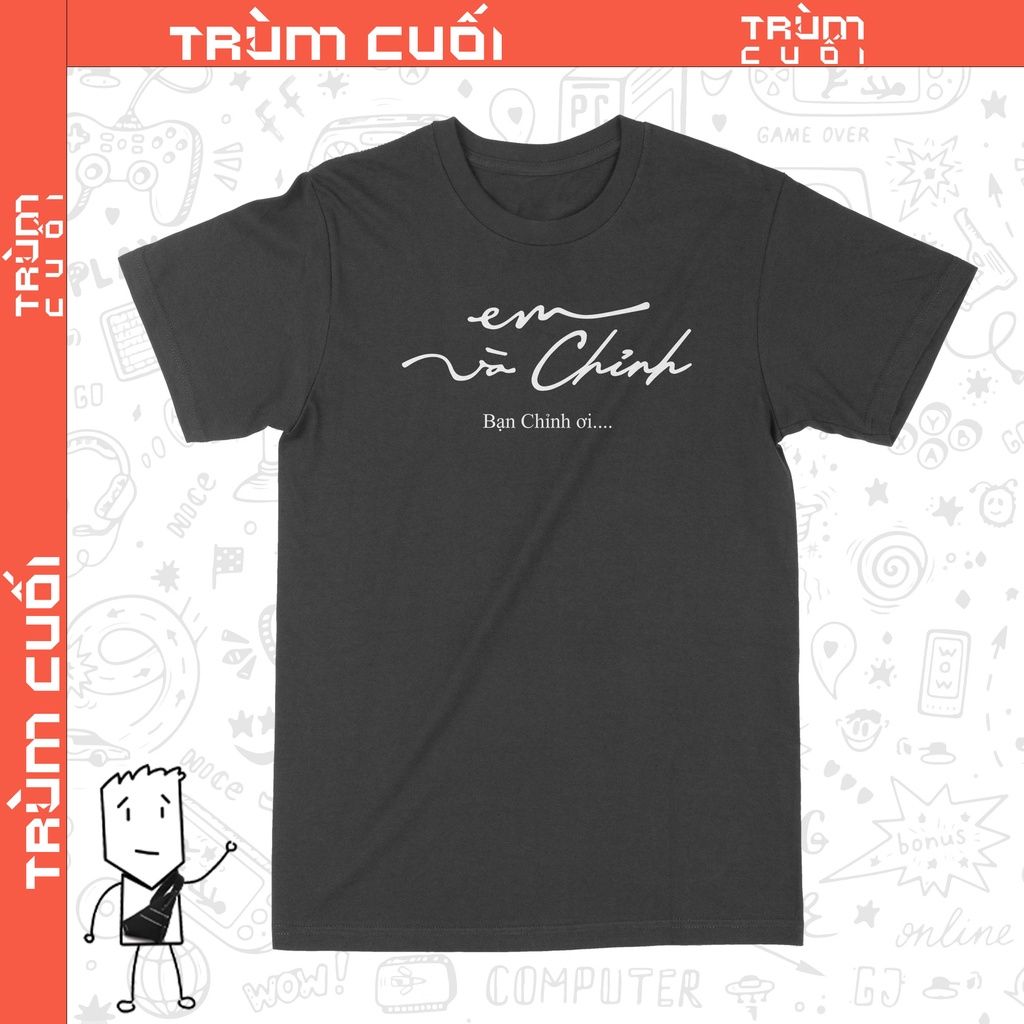  Áo thun Em và Chỉnh, Trùm Cuối Meme, Unisex Cotton 100% 2 màu nam nữ 0201 0202 
