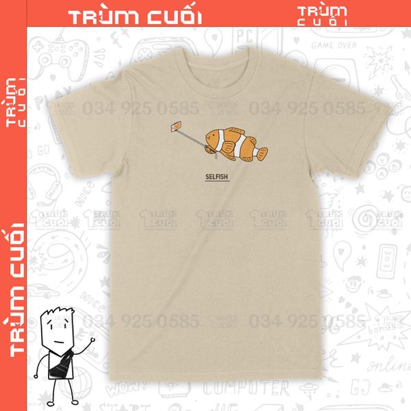  Áo thun SelFISH, Trùm Cuối Meme, Unisex Cotton 100% 2 màu nam nữ 0238 