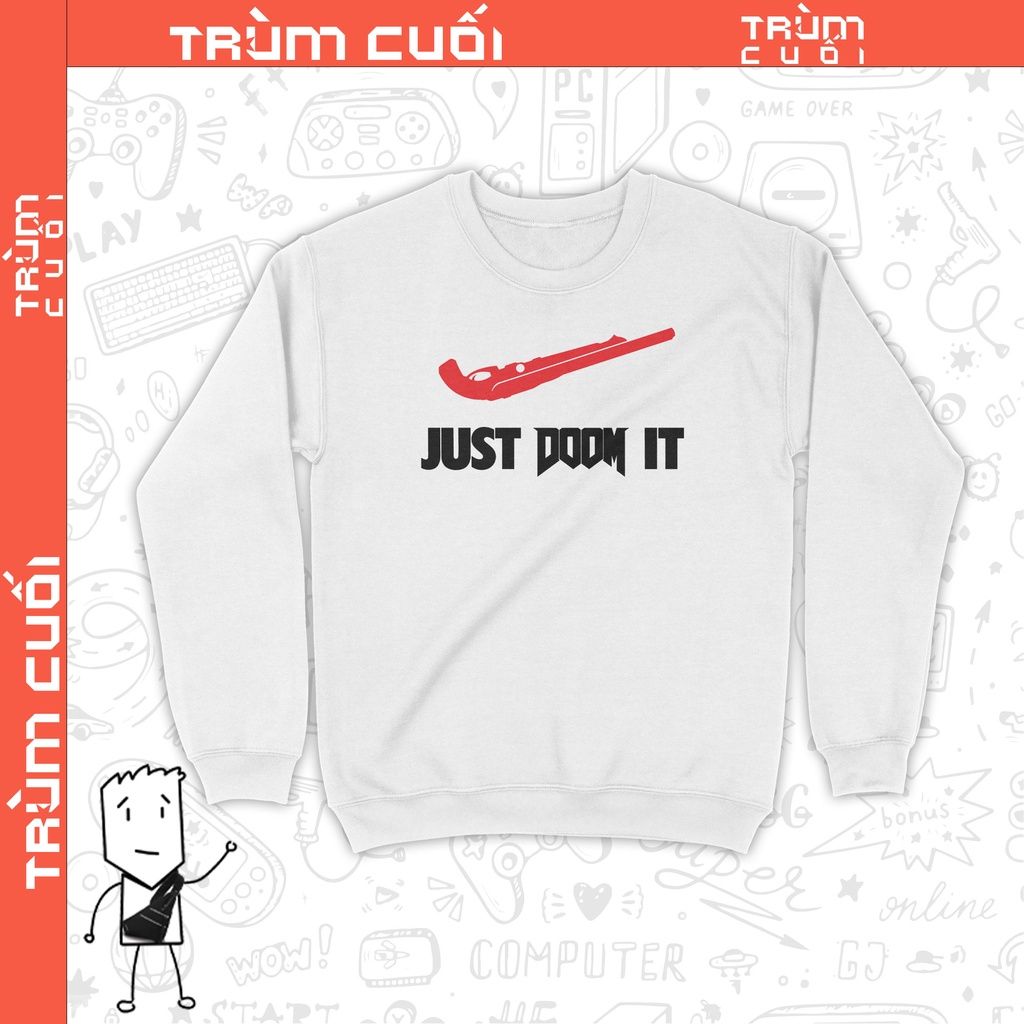  Áo Sweater Just DOOM It, Trùm Cuối Meme Game, Unisex Nỉ bông 100% 2 màu nam nữ 0189 0190 