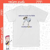  Áo thun Chào Mừng Bạn Tới Cánh Đồng Lúa, Trùm Cuối Meme, Unisex Cotton 100% 2 màu nam nữ 0297 