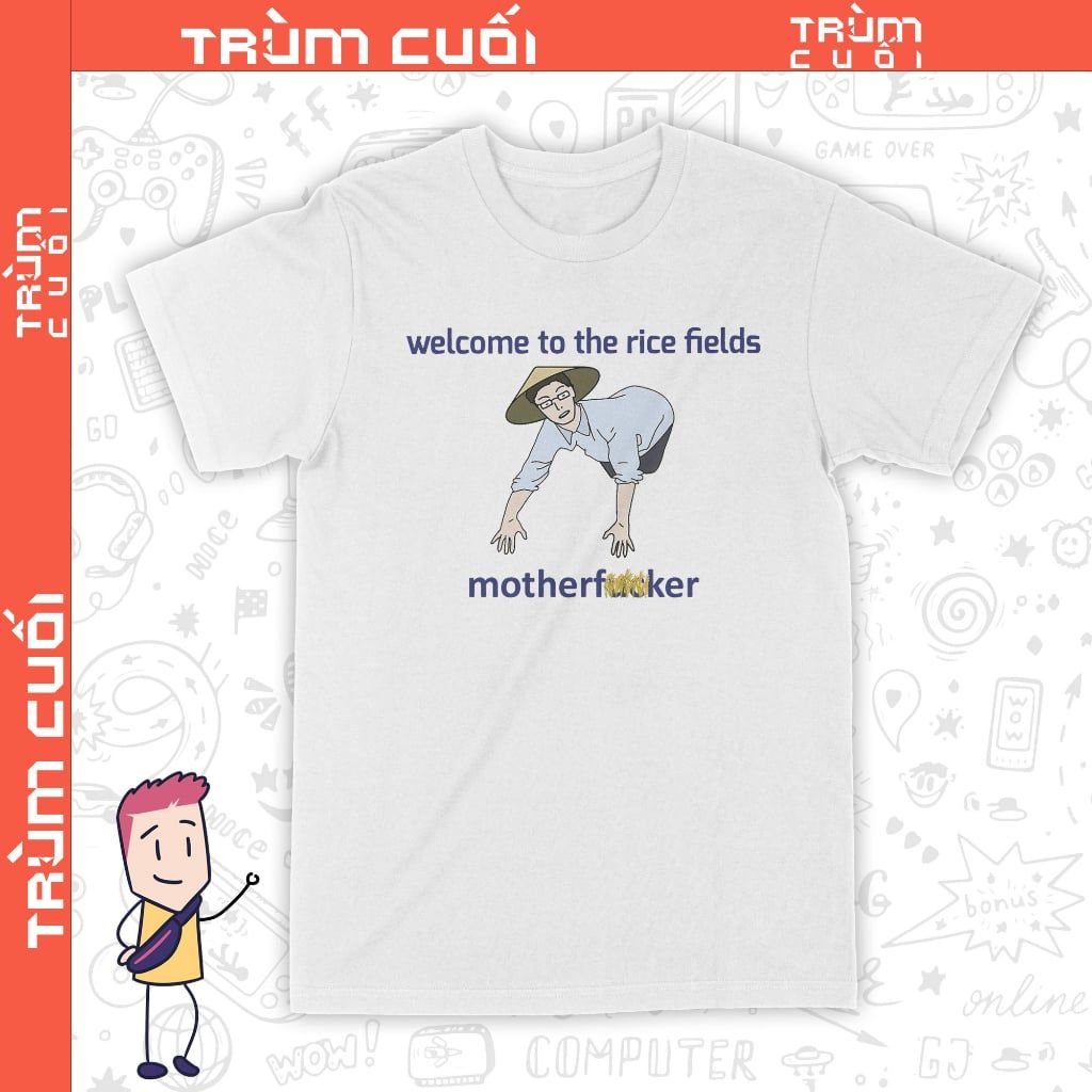  Áo thun Chào Mừng Bạn Tới Cánh Đồng Lúa, Trùm Cuối Meme, Unisex Cotton 100% 2 màu nam nữ 0297 