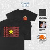  Áo thun 2 mặt Always Vietnam, Trùm Cuối Việt Nam, Unisex Cotton 100% 4 màu nam nữ 
