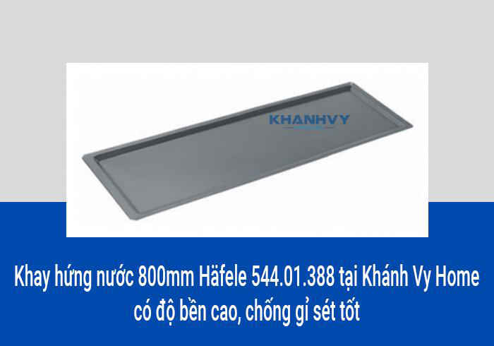 Khay hứng nước 800mm Häfele 544.01.388 tại Khánh Vy Home có độ bền cao, chống gỉ sét tốt