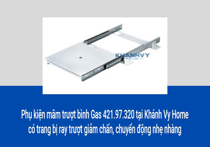 Phụ kiện mâm trượt bình Gas 421.97.320 tại Khánh Vy Home có trang bị ray trượt giảm chấn, chuyển động nhẹ nhàng