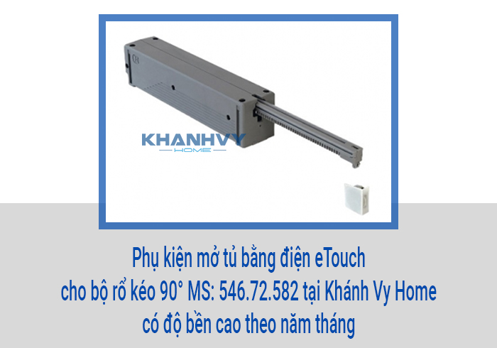Phụ kiện mở tủ bằng điện eTouch cho bộ rổ kéo 90° MS: 546.72.582 tại Khánh Vy Home có độ bền cao theo năm tháng