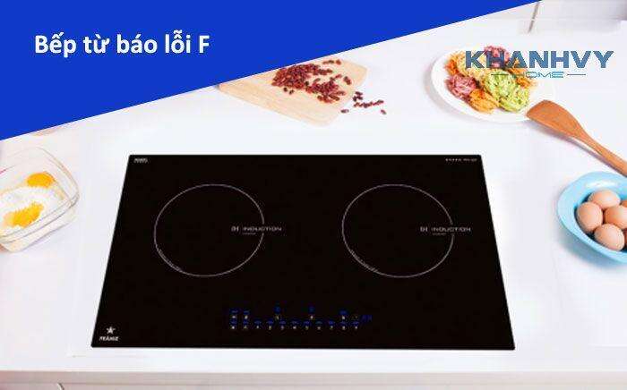 Lỗi chữ F của bếp từ là do nguyên nhân nào?