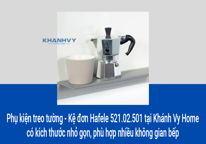 Phụ kiện treo tường - Kệ đơn Hafele 521.02.501 tại Khánh Vy Home có kích thước nhỏ gọn, phù hợp nhiều không gian bếp