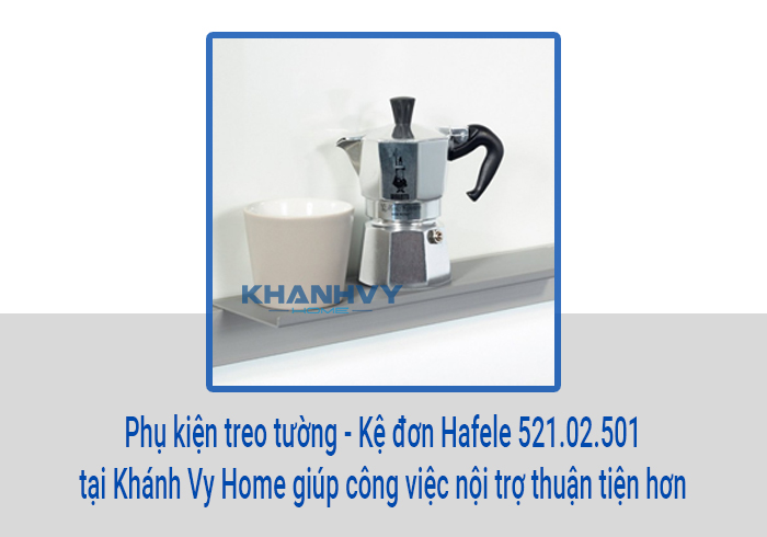 Phụ kiện treo tường - Kệ đơn Hafele 521.02.501 tại Khánh Vy Home giúp công việc nội trợ thuận tiện hơn
