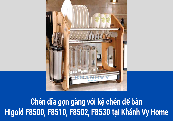 Chén dĩa gọn gàng với kệ chén để bàn Higold F850D, F851D, F8502, F853D tại Khánh Vy Home