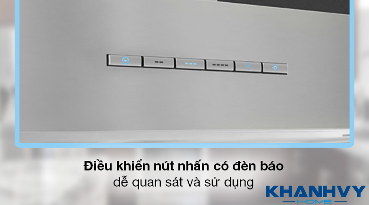 Máy hút mùi được trang bị bảng điều khiển nút nhấn đơn giản cùng đèn báo tiện lợi