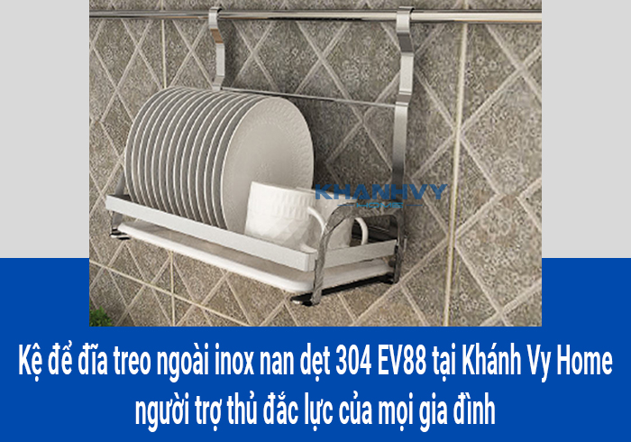 Kệ để đĩa treo ngoài inox nan dẹt 304 EV88 tại Khánh Vy Home người trợ thủ đắc lực của mọi gia đình