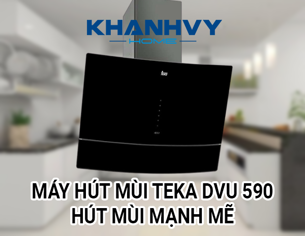 Máy hút mùi Teka DVU 590 - máy hút mùi nghiêng độc đáo của thương hiệu Teka