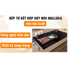 Bếp từ kết hợp máy hút khói khử mùi Malloca HIH-904 SLIM