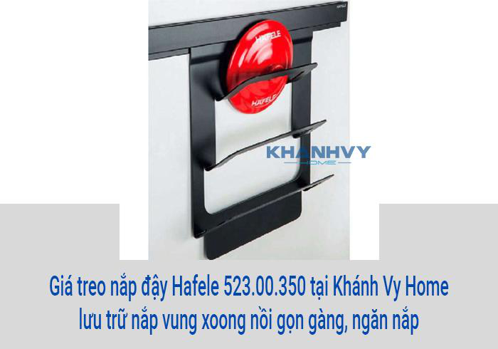 Giá treo nắp đậy Hafele 523.00.350 tại Khánh Vy Home lưu trữ nắp vung xoong nồi gọn gàng, ngăn nắp