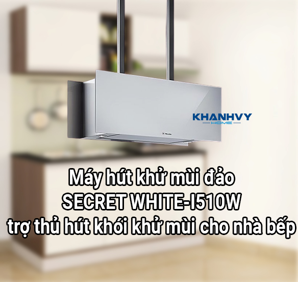 Máy hút khử mùi đảo SECRET WHITE-I510W trợ thủ hút khói khử mùi cho nhà bếp
