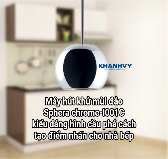 Máy hút khử mùi đảo Sphera chrome-I001C kiểu dáng hình cầu phá cách, tạo điểm nhấn cho nhà bếp
