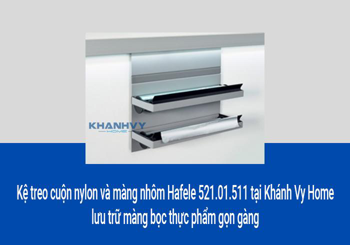 Kệ treo cuộn nylon và màng nhôm Hafele 521.01.511 tại Khánh Vy Home lưu trữ màng bọc thực phẩm gọn gàng