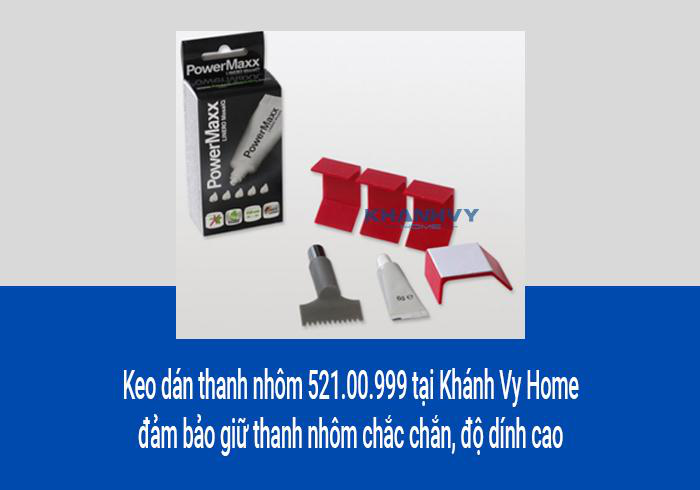 Keo dán thanh nhôm 521.00.999 tại Khánh Vy Home đảm bảo giữ thanh nhôm chắc chắn, độ dính cao