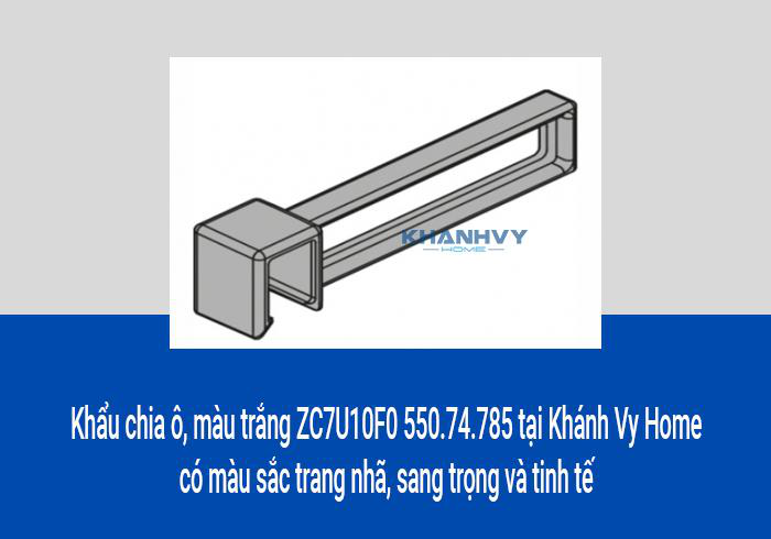 Khẩu chia ô, màu trắng ZC7U10F0 550.74.785 tại Khánh Vy Home có màu sắc trang nhã, sang trọng và tinh tế