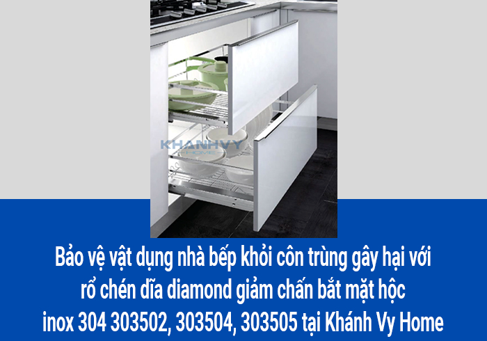  Bảo vệ vật dụng nhà bếp khỏi côn trùng gây hại với rổ chén dĩa diamond giảm chấn bắt mặt hộc inox 304 303502, 303504, 303505 tại Khánh Vy Home