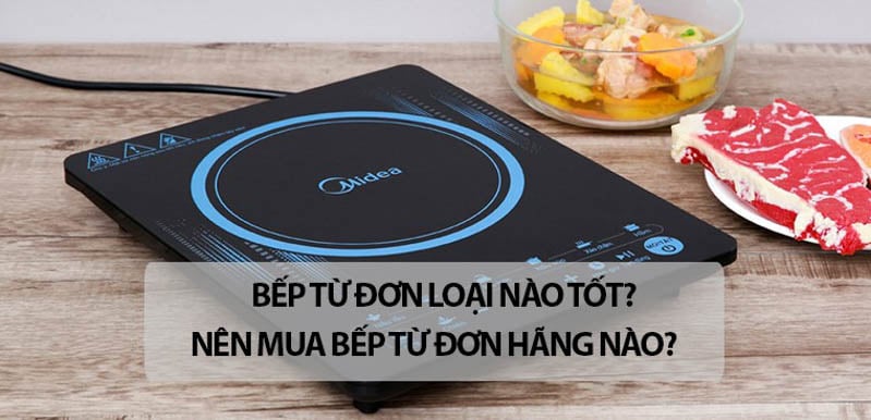 Nên mua bếp từ đơn của hãng nào