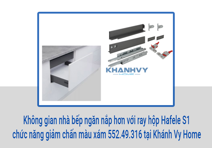  Không gian nhà bếp ngăn nắp hơn với ray hộp Hafele S1 chức năng giảm chấn màu xám 552.49.316 tại Khánh Vy Home