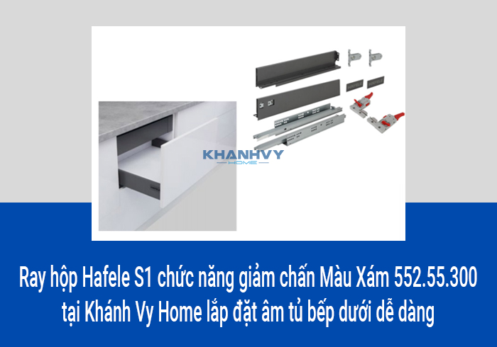  Ray hộp Hafele S1 chức năng giảm chấn Màu Xám 552.55.300 tại Khánh Vy Home lắp đặt âm tủ bếp dưới dễ dàng