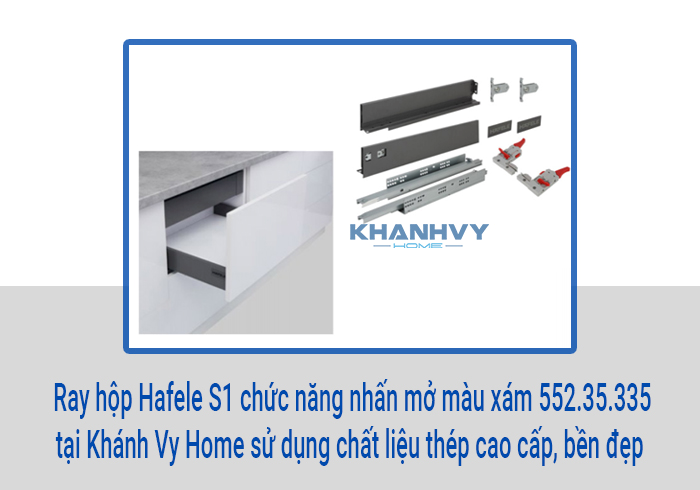  Ray hộp Hafele S1 chức năng nhấn mở màu xám 552.35.335 tại Khánh Vy Home sử dụng chất liệu thép cao cấp, bền đẹp