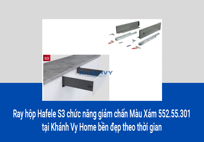  Ray hộp Hafele S3 chức năng giảm chấn Màu Xám 552.55.301 tại Khánh Vy Home bền đẹp theo thời gian