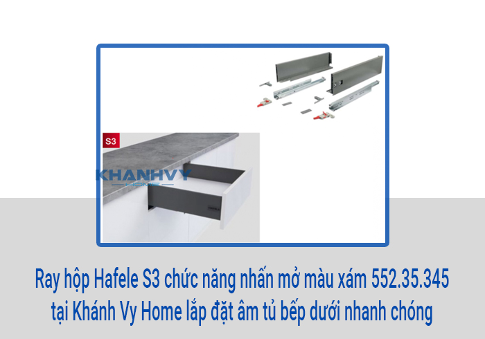  Ray hộp Hafele S3 chức năng nhấn mở màu xám 552.35.345 tại Khánh Vy Home lắp đặt âm tủ bếp dưới nhanh chóng