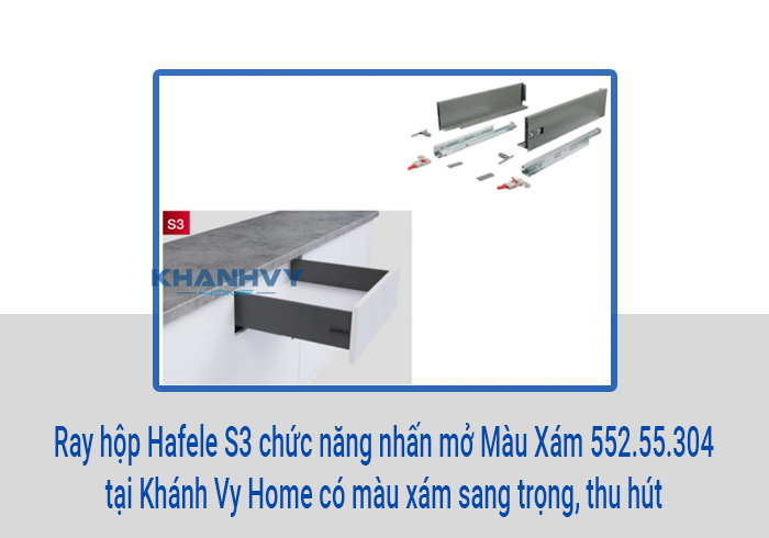  Ray hộp Hafele S3 chức năng nhấn mở Màu Xám 552.55.304 tại Khánh Vy Home có màu xám sang trọng, thu hút